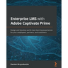 Enterprise LMS with Adobe Captivate Prime: Design and develop world-class learning experiences for your employees, partners, and customers