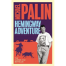 Michael Palin's Hemingway Adventure