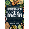 Mediterranean Cortisol Detox Diet: Balance Hormones, Burn Fat & Reduce Stress the Anti-Inflammatory Way