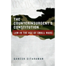 Counterinsurgent's Constitution: Law in the Age of Small Wars