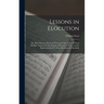Lessons in Elocution: Or, Miscellaneous Pieces in Prose and Verse, Selected From the Best Authors, for the Perusal of Persons of Taste, and