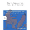 Koine Greek Grammar: A Beginning-Intermediate Exegetical and Pragmatic Handbook
