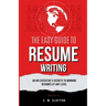 The Easy Guide to Resume Writing: An HR Executive's Secrets to a Winning Resume at Any Level