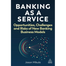 Banking as a Service: Opportunities, Challenges, and Risks of New Banking Business Models