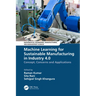 Machine Learning for Sustainable Manufacturing in Industry 4.0: Concept, Concerns and Applications
