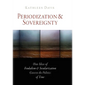 Periodization and Sovereignty: How Ideas of Feudalism and Secularization Govern the Politics of Time
