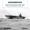 USS Yorktown (CV-10): Essex-Class Carrier in Wwii, Korea, Vietnam, Apollo 8