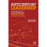 Anticipatory Leadership: How Leaders Can Use Futures Thinking Inside Their Organizations to Shape Their Structures, Cultures and Governance