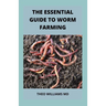 The Essential Guide to Worm Farming: All You Need To Know About Composting System Of Worm Farming
