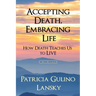 Accepting Death, Embracing Life: How Death Teaches Us to LIVE