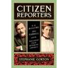 Citizen Reporters: S.S. McClure, Ida Tarbell, and the Magazine That Rewrote America