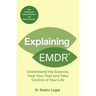 Explaining EMDR: Understand the Science, Heal Your Past and Take Control of Your Life