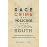 Race, Crime, and Policing in the Jim Crow South: African Americans and Law Enforcement in Birmingham, Memphis, and New Orleans, 1920-1945