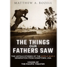 The Things Our Fathers Saw: Voices of the Pacific Theater: The Untold Stories of the World War II Generation from Hometown, USA