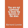 You Are Not Supposed to Know the Secrets of the Jews