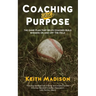 Coaching with Purpose: The Game Plan That Helps Coaches Build Winners on and Off the Field