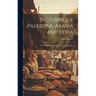 Picturesque Palestine, Arabia and Syria; the Country, the People and the Landscape