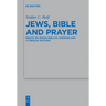 Jews, Bible and Prayer: Essays on Jewish Biblical Exegesis and Liturgical Notions