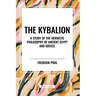 The Kybalion: A Study of the Hermetic Philosophy of Ancient Egypt and Greece