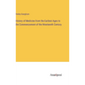 History of Medicine from the Earliest Ages to the Commencement of the Nineteenth Century