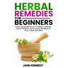 Herbal Remedies for Beginners: Unlock the Healing Powers of Holistic Antibiotics, Natural Medicine, and Forgotten Herbalism for Peace of Body and Min