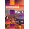 Rediscovering Israel: A Fresh Look at God's Story in Its Historical and Cultural Contexts