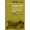 Land and Labour in Latin America: Essays on the Development of Agrarian Capitalism in the Nineteenth and Twentieth Centuries