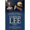 The Collected Supernatural and Weird Fiction of Vernon Lee: Volume 1-Including Five Novelettes and Eight Short Stories of the Strange and Unusual