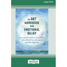 The DBT Workbook for Emotional Relief: Fast-Acting Dialectical Behavior Therapy Skills to Balance Out-of-Control Emotions and Find Calm Right Now (16p