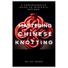 Mastering Chinese Knotting: A Comprehensive Guide to Intricate Designs