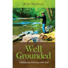 Well Grounded: Cultivating Intimacy with God
