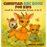 Christian ABC Book for Kids: God Is Awesome from A to Z - Preschool Book About God