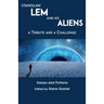 Stanislaw Lem and His Aliens: A Tribute and a Challenge