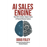 AI Sales Engine: How CEOs Architect, Deploy & Scale AI-Powered Revenue Systems