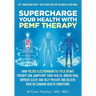 Supercharge Your Health with PEMF Therapy: How Pulsed Electromagnetic Field (PEMF) Therapy Can Jumpstart Your Health, Banish Pain, Improve Sleep, and
