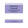 Anglo-Saxon leechcraft; an historical sketch of early English medicine