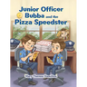 Junior Officer Bubba and the Pizza Speedster