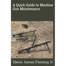 A Quick Guide to Machine Gun Maintenance