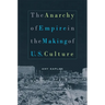 The Anarchy of Empire in the Making of U.S. Culture