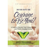 Do You Have the Courage to Be You?: A Guide to Discover Your Unique Identity and World-Changing Destiny