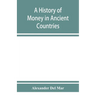 A history of money in ancient countries from the earliest times to the present