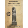 Pharaoh Hatshepsut: The Chronicle of the First Female Pharoah of Ancient Egypt