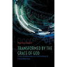 Transformed by the Grace of God: From Brokenness to fruitfulness & Christlikeness