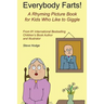 Everybody Farts!: A Rhyming Picture Book for Kids Who Like to Giggle