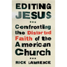 Editing Jesus: Confronting the Distorted Faith of the American Church