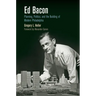 Ed Bacon: Planning, Politics, and the Building of Modern Philadelphia
