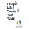 I Hope Life Treats You Well