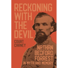 Reckoning with the Devil: Nathan Bedford Forrest in Myth and Memory