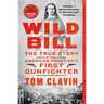 Wild Bill: The True Story of the American Frontier's First Gunfighter