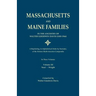 Massachusetts and Maine Families in the Ancestry of Walter Goodwin Davis: A Reprinting, in Alphabetical Order by Surname, of the Sixteen Multi-Ancesto